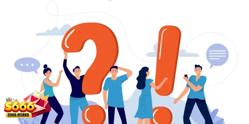 Tổng hợp toàn bộ Câu Hỏi Thường Gặp của S666